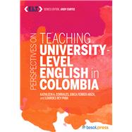 Perspectives on Teaching University-Level English in Colombia by Corrales, Kathleen A.; Arizia, Erica Ferrer; Paba, Lourdes Rey; Curtis, Andy, 9781942223504