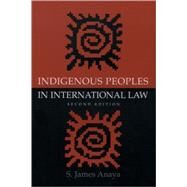 Indigenous Peoples in International Law by Anaya, S. James, 9780195173505
