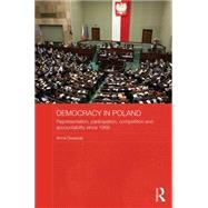 Democracy in Poland: Representation, participation, competition and accountability since 1989 by School of Law and Government;, 9780415493505