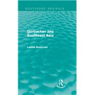 Gorbachev and Southeast Asia (Routledge Revivals) by Buszynski; Leszek, 9780415703505