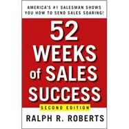 52 Weeks of Sales Success America's #1 Salesman Shows You How to Send Sales Soaring by Roberts, Ralph R., 9780470393505