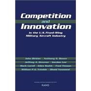 Competition and Innovation in the U.S. Fixed-Wing Military Aircraft Industry by Birkler, John; Bower, Anthony G.; Drezner, Jeffrey A.; Lee, Gordon; Lorell, Mark, 9780833033505