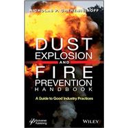 Dust Explosion and Fire Prevention Handbook A Guide to Good Industry Practices by Cheremisinoff, Nicholas P., 9781118773505