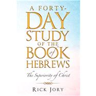 A Forty-Day Study of the Book of Hebrews by Jory, Rick, 9781489723505