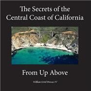 The Secrets of the Central California Coast from Up Above by Prowse, William Errol, IV, 9781502963505