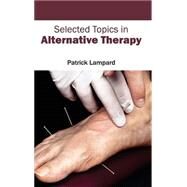 Selected Topics in Alternative Therapy by Lampard, Patrick, 9781632413505