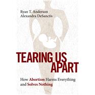Tearing Us Apart by Ryan T. Anderson; Alexandra DeSanctis, 9781684513505