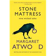 Stone Mattress Nine Wicked Tales by ATWOOD, MARGARET, 9780804173506