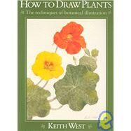 How to Draw Plants: The Techniques of Botanical Illustration by Keith West, 9780881923506