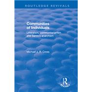 Communities of Individuals: Liberalism, Communitarianism and Sartre's Anarchism by Cross,Michael J. R., 9781138703506