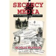 Secrecy and the Media: The Official History of the United Kingdom's D-Notice System by Wilkinson,Nicholas John, 9781138873506