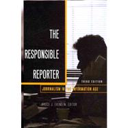 The Responsible Reporter: Journalism in the Information Age by Evensen, Bruce J., 9781433103506