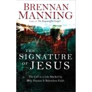 The Signature of Jesus The Call to a Life Marked by Holy Passion and Relentless Faith by Manning, Brennan, 9781590523506