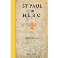 St. Paul the Hero by Jones, Rufus Matthew, 9781597313506