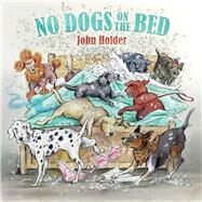 No Dogs on the Bed by Holder, John, 9781846893506