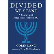 Divided We Stand A Journey with Judge Israel Finestein QC by Lang, Colin; Endelman, Todd M., 9781910383506
