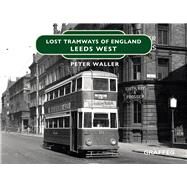 Lost Tramways of England: Leeds West by Waller, Peter, 9781913733506