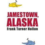 Jamestown, Alaska by Hollon, Frank Turner, 9781938103506