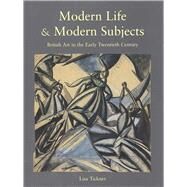Modern Life and Modern Subjects : British Art in the Early Twentieth Century by Lisa Tickner, 9780300083507