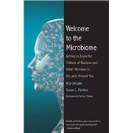Welcome to the Microbiome by DeSalle, Robert; Perkins, Susan L.; Wynne, Patricia J., 9780300223507