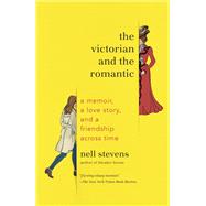 The Victorian and the Romantic by STEVENS, NELL, 9780385543507