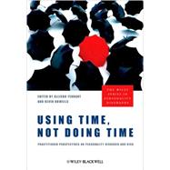 Using Time, Not Doing Time Practitioner Perspectives on Personality Disorder and Risk by Tennant, Allison; Howells, Kevin, 9780470683507