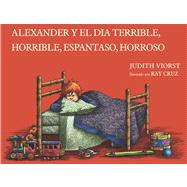 Alexander y el Dia Terrible, Horrible, Espantoso, Horroroso (Spanish Version) by Viorst, Judith; Cruz, Ray, 9780689713507
