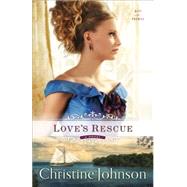 Love's Rescue by Johnson, Christine, 9780800723507