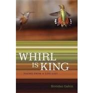 Whirl Is King by Galvin, Brendan, 9780807133507