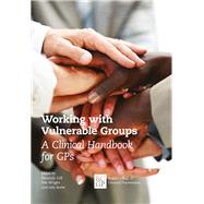 Working with Vulnerable Groups A Clinical Handbook For GPS by Gill, Paramjit; Wright, Nat; Brew, Iain, 9780850843507