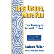 Less Drama, More Fun : Your Roadmap to Personal Freedom by McRae, Barbara, MCC, 9780893343507