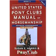 The United States Pony Clubs Manual of Horsemanship Book 3 by Harris, Susan E.; United States Pony Clubs, 9781118133507