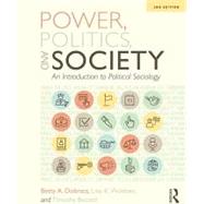 Power, Politics, and Society: An Introduction to Political Sociology by Dobratz; Betty, 9781138553507