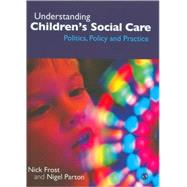 Understanding Children's Social Care : Politics, Policy and Practice by Nick Frost, 9781412923507