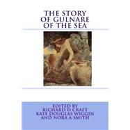 The Story of Gulnare of the Sea by Anonymous; Parrish, Maxfield; Craft, Richard D.; Wiggin, Kate Douglas Smith; Smith, Nora A., 9781468153507