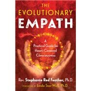 The Evolutionary Empath by Feather, Stephanie Red, Ph.D.; Wolf, Linda Star, Ph.D., 9781591433507