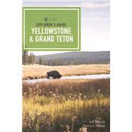 Explorer's Guide Yellowstone & Grand Teton National Parks by Moore, Sherry L.; Welsch, Jeff, 9781682683507