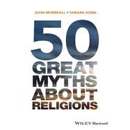 50 Great Myths About Religions by Morreall, John; Sonn, Tamara, 9780470673508