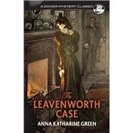 The Leavenworth Case by Green, Anna Katharine, 9780486823508