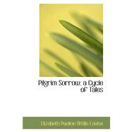 Pilgrim Sorrow : A Cycle of Tales by Louise, Elizabeth Pauline Ottilie, 9780559253508