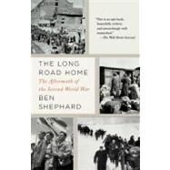 The Long Road Home The Aftermath of the Second World War by Shephard, Ben, 9781400033508
