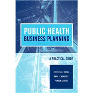 Public Health Business Planning: A Practical Guide by Orton, Stephen N.; Menkens, Anne J.; Santos, Pamela, 9781449643508