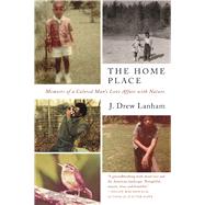 The Home Place: Memoirs of a Colored Man's Love Affair with Nature by Lanham, J. Drew, 9781571313508