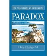 Paradox : The Psychology of Spirituality by Christiano, Daniel J., Ph.D.; Curtis, Robert, 9780595263509