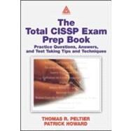 The Total CISSP Exam Prep Book: Practice Questions, Answers, and Test Taking Tips and Techniques by Peltier; Thomas R., 9780849313509
