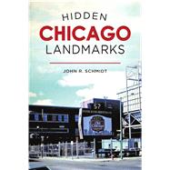 Hidden Chicago Landmarks by Schmidt, John R., 9781467143509