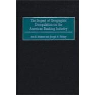 The Impact of Geographic Deregulation on the American Banking Industry by Matasar, Ann B., 9781567203509