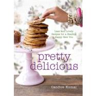 Pretty Delicious Lean and Lovely Recipes for a Healthy, Happy New You: A Cookbook by Kumai, Candice, 9781605293509