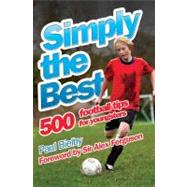 Simply the Best: 500 Football Tips for Youngsters by Bielby, Paul; Ferguson, Sir Alex, 9781843583509