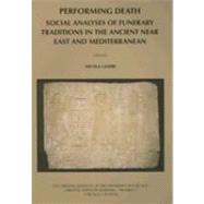 Performing Death : Social Analyses of Funerary Traditions in the Ancient near East and Mediterranean by Laneri, Nicola; Laneri, Nicola (CON); Morris, Ellen F. (CON); Schwartz, Glenn M. (CON); Chapman, Robert (CON), 9781885923509